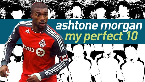 Ashtone Morgan, Toronto FC, My Perfect 10